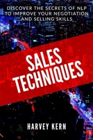 Sales Techniques: Discover the secrets of NLP to improve your negotiation and selling skills 1651753741 Book Cover
