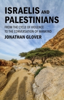 Israelis and Palestinians: From the Cycle of Violence to the Conversation of Mankind 1509559787 Book Cover