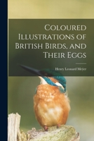 Coloured Illustrations of British Birds and Their Eggs 1016039999 Book Cover