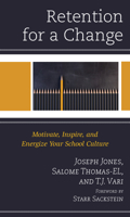 Retention for a Change: Motivate, Inspire, and Energize Your School Culture 1475858833 Book Cover