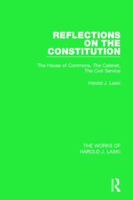 Reflections on the Constitution, the House of Commons, the Cabinet, the Civil Service 1138823007 Book Cover