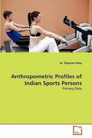 Anthropometric Profiles of Indian Sports Persons: Primary Data 3639308611 Book Cover