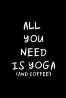 All You Need Is Yoga: Yoga Instructor Gifts for Women, Yoga Teacher Appreciation Gifts, Christmas Gift Ideas for Her, Small Diary with Inspiration Quote 1711526517 Book Cover