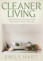 Cleaner Living: How to Build Decluttering & Home Organization Habits That Last 196789017X Book Cover