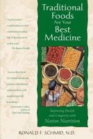Traditional Foods Are Your Best Medicine: Improving Health and Longevity with Native Nutrition 0892817356 Book Cover