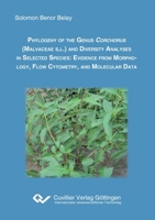 Phylogeny of the genus corchorus (Malvacea S.L.) and diversity analyses in selected species. Evidence from morphology, flow cytometry, and molecular data 3869559241 Book Cover