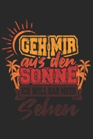 Geh Mir Aus Der Sonne Ich Will Das Meer Sehen: Urlaub Strand Geschenk F�r Reisende Dina5 Liniert Notizbuch Tagebuch Planer Notizblock Malheft Kladde Journal Strazze 1677163283 Book Cover