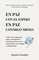 En paz con el espejo. En paz conmigo misma: 21 días con el espejo para sanar y transformar la relación que tienes con tu cuerpo físico, con tu imagen ... Amor Propio Y Autoimagen) B0B7CFLHZ2 Book Cover