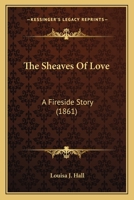 The Sheaves Of Love: A Fireside Story 0548580766 Book Cover