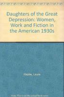 Daughters of the Great Depression: Women, Work, and Fiction in the American 1930s 0820317187 Book Cover