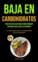 Baja En Carbohidratos: Recetas ricas en grasas para personas ocupadas con la dieta cetogénica 1990207081 Book Cover