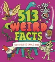 513 Weird Facts That Every Kid Should Know 1398827614 Book Cover