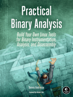 Practical Binary Analysis: Build Your Own Linux Tools for Binary Instrumentation, Analysis, and Disassembly 1593279124 Book Cover