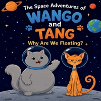 The Space Adventures of Wango and Tang: Why Are We Floating? B0H6277HV3 Book Cover