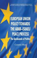 European Union Policy Towards the Arab-Israeli Peace Process: The Quicksands of Politics 1349362875 Book Cover