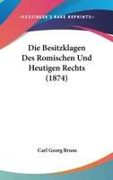 Die Besitzklagen Des R�mischen Und Heutigen Rechts 1161071326 Book Cover