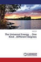The Universal Energy .. One Kind , Different Degrees 3659314536 Book Cover