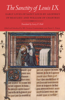 The Sanctity of Louis IX: Early Lives of Saint Louis by Geoffrey of Beaulieu and William of Chartres 0801478189 Book Cover