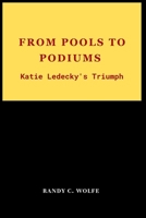 FROM POOLS TO PODIUMS: Katie Ledecky's Triumph B0CRP44CW3 Book Cover