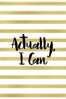 Actually, I Can: All Purpose 6x9 Blank Lined Notebook Journal Way Better Than A Card Trendy Unique Gift Black And Gold Texture Fight Like A Girl 1706037597 Book Cover