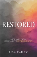 Restored: A Journey From Ordinary To Extraordinary 1737370891 Book Cover