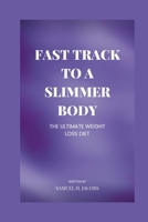 Fast Track to a Slimmer You.: The ultimate weight loss diet B0BS8VKLLG Book Cover