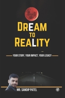 Dream to Reality: Your Story, Your Impact, Your Legacy ! B0DPNHMZJ4 Book Cover