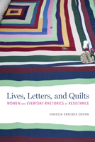 Lives, Letters, and Quilts: Women and Everyday Rhetorics of Resistance 0817320385 Book Cover