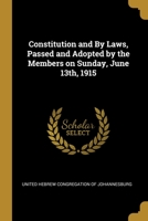 Constitution and By Laws, Passed and Adopted by the Members on Sunday, June 13th, 1915 0526500212 Book Cover