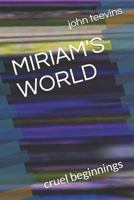 Miriam's World: Cruel Beginnings 1790972353 Book Cover