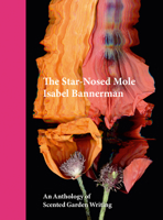 The Star-Nosed Mole: An Anthology of Scented Garden Writing 1910258458 Book Cover