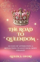 The Road to Queendom: 365 Days of Affirmations & Reflections To Keep Your Crown Straight B0F2GS2N2N Book Cover