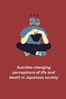 Suicides changing perceptions of life and death in Japanese society 1805454595 Book Cover