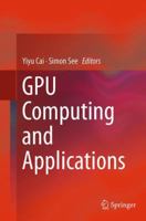 GPU Computing and Applications 9811013608 Book Cover