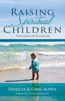 Raising Spiritual Children: Cultivating a Revelatory Life 0984076700 Book Cover