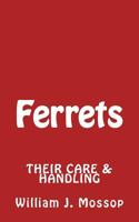 Ferrets: Their Care & Handling 1502796457 Book Cover