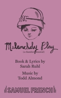 Melancholy Play: A Chamber Musical 057370323X Book Cover