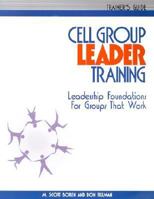 Cell Group Leader Training: Leadership Foundations for Groups That Work, Participant's Guide 1880828391 Book Cover