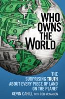 Who Owns the World: The Surprising Truth About Every Piece of Land on the Planet 0446581216 Book Cover