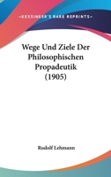 Wege Und Ziele Der Philosophischen Prop�deutik 1141007401 Book Cover