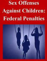 Sex Offenses Against Children: Federal Penalties 1500588288 Book Cover