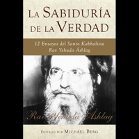 La sabiduría de la verdad: 12 ensayos del Santo Kabbalista Rav Yehuda Áshlag 1571899472 Book Cover