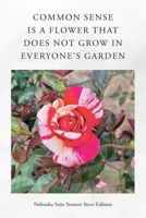 Common Sense Is a Flower That Does Not Grow in Everyone's Garden B0GVW46593 Book Cover