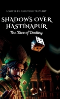 Shadows Over Hastinapur: The Dice of Destiny B0DXKVF9W9 Book Cover