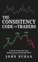 The Consistency Code for Traders: Crack the Formula That Turns Random Gains Into Predictable Profits B0FR91K8B7 Book Cover