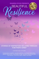 Beautiful Resilience: Stories of Inspiration on Living Through a Mother's Grief 1736043102 Book Cover