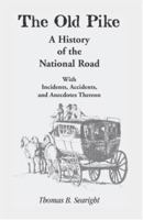 Old Pike: A History of the National Road, With Incidents, Accidents and Anecdotes Thereon (Heritage Classic) 1298021294 Book Cover