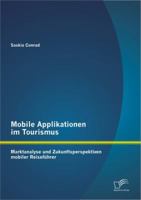 Mobile Applikationen im Tourismus: Marktanalyse und Zukunftsperspektiven mobiler Reiseführer 3842895836 Book Cover