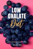 Low Oxalate Diet: A Beginner's 3-Week Step-by-Step Guide for Managing Kidney Stones, With Curated Recipes, a Low Oxalate Food List, and a Sample Meal Plan 1087964725 Book Cover