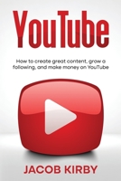 YouTube: How to create great content, grow a following, and make money on YouTube 1959018361 Book Cover